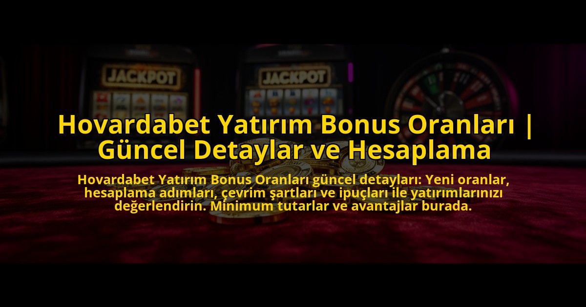 Hovardabet-Yatirim-Bonus-Oranlari-Guncel-Detaylar-ve-Hesaplama-overlay-1773586981.jpg