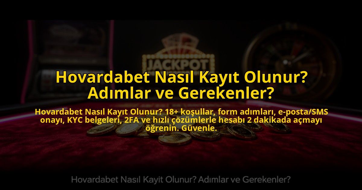Hovardabet-Nasil-Kayit-Olunur-Adimlar-ve-Gerekenler-overlay-1784464682.jpg